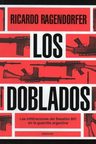 Ragendorfer Los Doblados Historia Argentina Reciente — imagen 1
