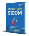 Libro Prospectos $100m - Ventas, Leads, Negocios Ya — imagen 1