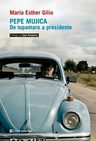 Pepe Mujica De Tupamaru A Presidente - Maria Esther Gilio — imagen 1