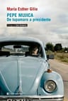 Pepe Mujica De Tupamaru A Presidente - Maria Esther Gilio — imagen 1