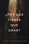 ¿por Qué Tienes Que Orar? De Harrigan Juan Carlos Editorial — imagen 1