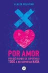 Por Amor Por Qué Pasamos De Soportarlo Todo A No Soportar Nada De Nejafian Alaleh V&r Tapa Blanda — imagen 8