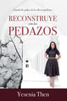 Libro Reconstruye Con Los Pedazos - Yesenia Then - Renacer — imagen 2