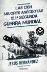 Las Cien Mejores Anécdotas De La Segunda Guerra Mundial — imagen 1