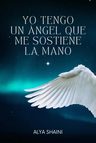 Yo Tengo Un Angel Que Me Sostiene La Mano, De Shaini, Alya. Editorial Independently Published, Tapa Blanda En Español, 2024 — imagen 1