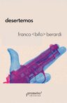 Desertemos, De Franco Bifo Berardi., Vol. 1. Editorial Prometeo, Tapa Blanda, Edición 1 En Español — imagen 2