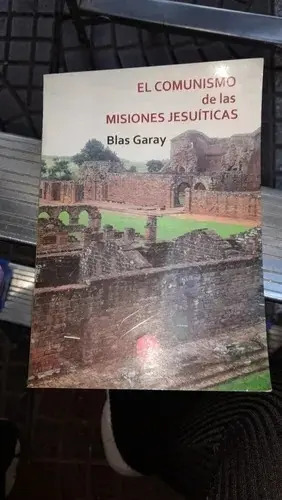 El Comunismo De Las Misiones Jesuiticas De Blas Garay — imagen 2