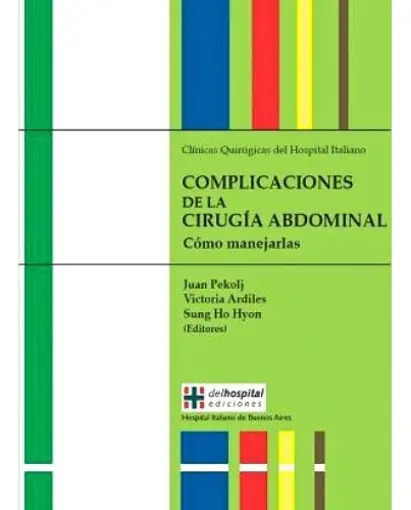 Complicaciones De La Cirugía Abdominal: Cómo Manejarlas, De Profesionales Del Hospital Italiano., Vol. 1. Editorial Delhospital Ediciones, Tapa Blanda En Español, 2015 — imagen 3