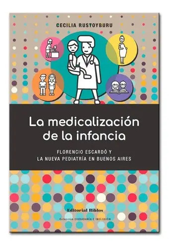 Libro La Medicalizacion De La Infancia  Cecilia Rustoyburu